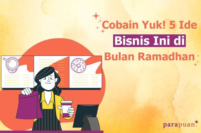 Ada beberapa bisnis yang bisa Kawan Puan coba selama ramadhan agar mendapat keuntungan yang berlimpah. Apa saja?