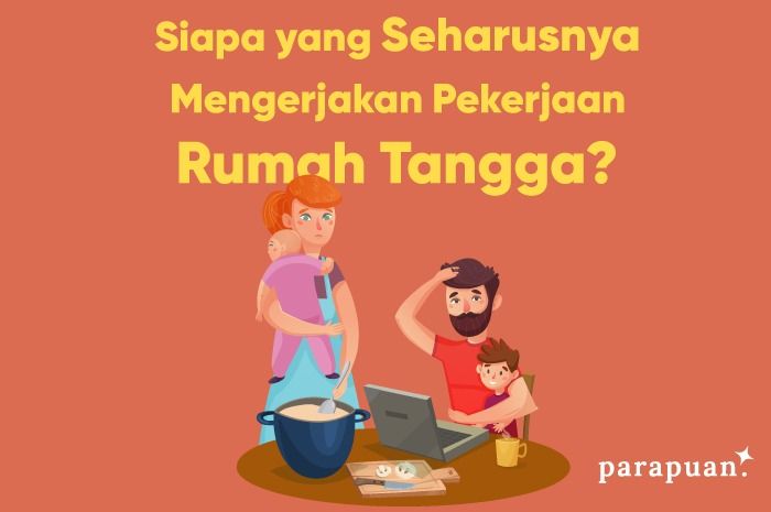 Biasanya, tugas domestik rumah tangga dikerjakan oleh istri.  Benarkah tugas rumah tangga sepenuhnya menjadi tugas istri? 