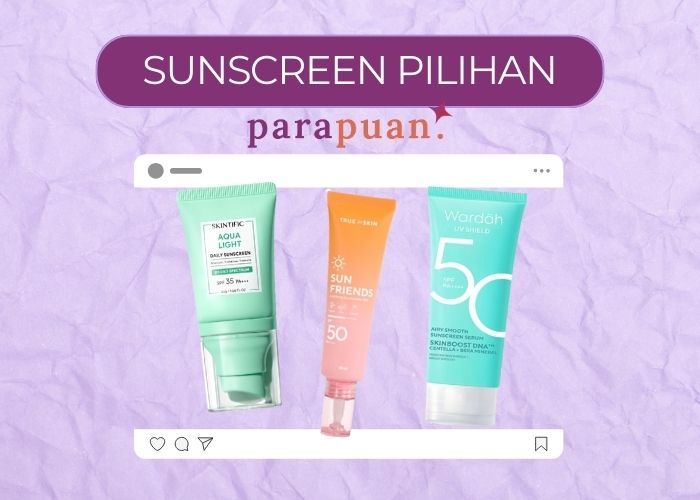 Ini tiga rekomendasi sunscreen pilihan redaksi PARAPUAN yang punya tekstur ringan seperti pelembap. Berikut ulasannya.